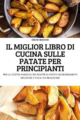 Il Miglior Libro Di Cucina Sulle Patate Per Principianti -  Celio Buccio