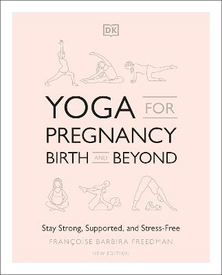 Yoga for Pregnancy, Birth and Beyond - Francoise Barbira Freedman