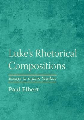 Luke's Rhetorical Compositions - Paul Elbert
