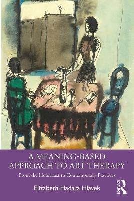 A Meaning-Based Approach to Art Therapy - Elizabeth Hlavek