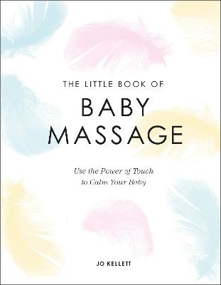 The Little Book of Baby Massage - Jo Kellett
