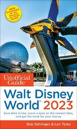 The Unofficial Guide to Walt Disney World 2023 - Sehlinger, Bob; Testa, Len