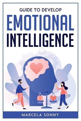 Guide To Develop Emotional Intelligence -  Marcela Sonny