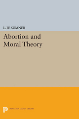 Abortion and Moral Theory - L. W. Sumner