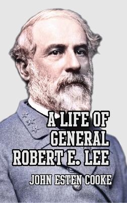 A Life of General Robert E. Lee - John Esten Cooke