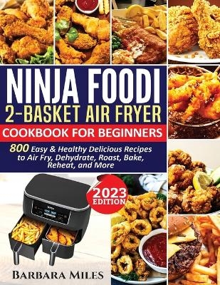 Ninja Foodi 2-Basket Air Fryer Cookbook for Beginners - Barbara Miles