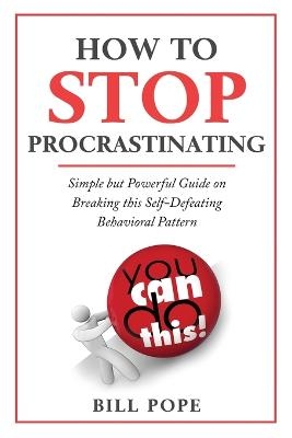 How to Stop Procrastinating - Bill Pope
