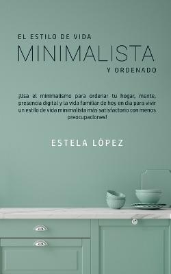 El Estilo de Vida Minimalista y Ordenado - Estela López