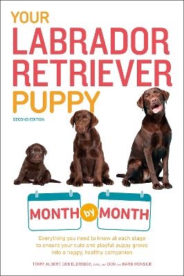 Your Labrador Retriever Puppy Month by Month, 2nd Edition - Terry Albert, Debra Eldredge, Don Ironside, Barb Ironside