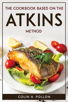 The Cookbook Based on the Atkins Method -  Colin H Pollon