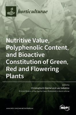 Nutritive Value, Polyphenolic Content, and Bioactive Constitution of Green, Red and Flowering Plants