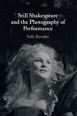 Still Shakespeare and the Photography of Performance - Sally Barnden