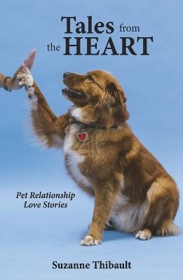 Tales from the Heart - Pet Relationship Love Stories - Suzanne Thibault