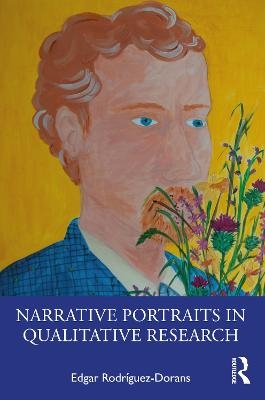 Narrative Portraits in Qualitative Research - Edgar Rodríguez-Dorans