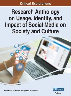 Research Anthology on Usage, Identity, and Impact of Social Media on Society and Culture, VOL 1 - 