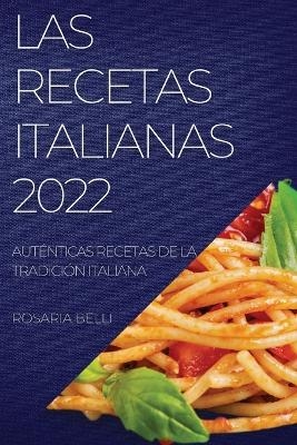 Las Recetas Italianas 2022 - Rosaria Belli