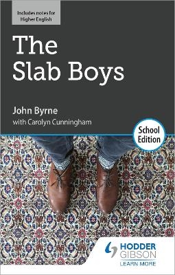 The Slab Boys by John Byrne: School Edition - John Byrne, Carolyn Cunningham