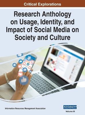 Research Anthology on Usage, Identity, and Impact of Social Media on Society and Culture, VOL 3 - 