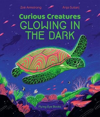 Curious Creatures Glowing In The Dark - Zoë Armstrong
