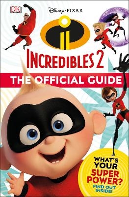 Disney Pixar: The Incredibles 2: The Official Guide - Matt Jones, Ruth Amos