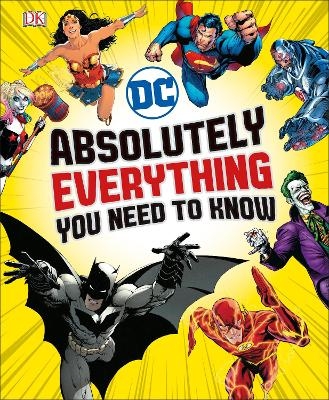 DC Comics Absolutely Everything You Need To Know - Liz Marsham, Melanie Scott
