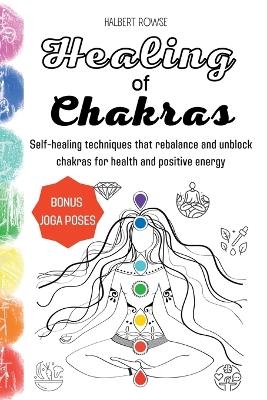 Healing of Chakras - Halbert Rowse