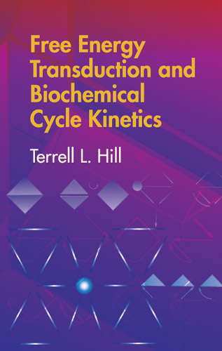 Free Energy Transduction and Biochemical Cycle Kinetics -  Terrell L. Hill