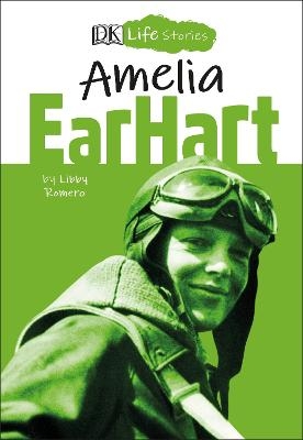 DK Life Stories Amelia Earhart - Libby Romero