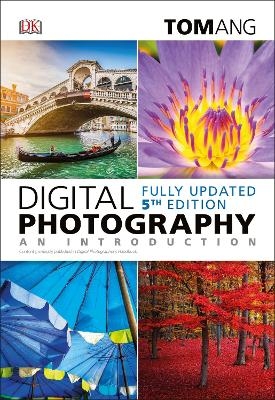 Digital Photography: An Introduction, 5th Edition - Tom Ang