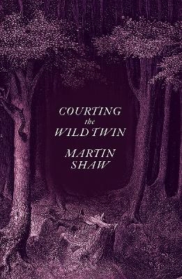 Courting the Wild Twin - Martin Shaw