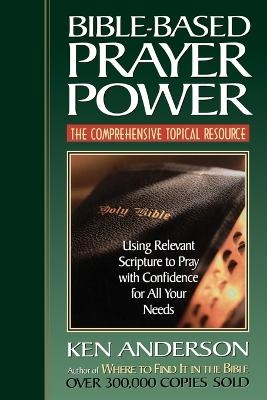 Bible-Based Prayer Power - Ken Anderson