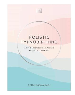 Holistic Hypnobirthing - Anthonissa Moger