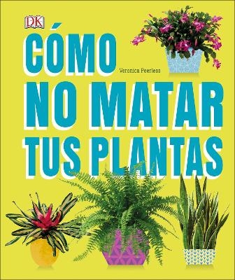 Cómo no matar tus plantas (How Not to Kill Your Houseplant) - Veronica Peerless