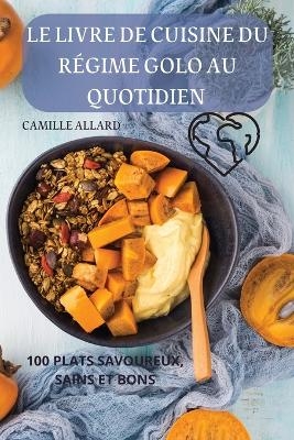 Le Livre de Cuisine Du Régime Golo Au Quotidien -  Camille Allard