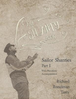 The Shanty Book - Sailor Shanties - Part I - With Pianoforte Accompaniment - Richard Runciman Terry, Sir Walter Runciman