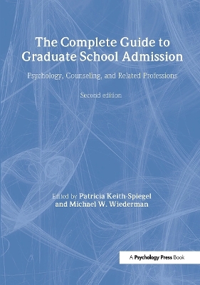 The Complete Guide to Graduate School Admission - Patricia Keith-Spiegel, Michael W. Wiederman