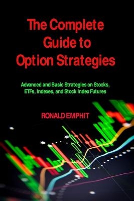 The Complete Guide to Option Strategies - Ronald Emphit