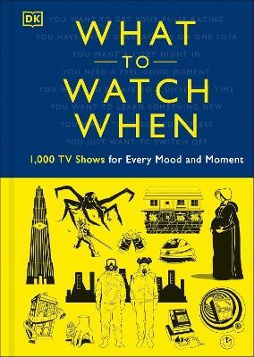What to Watch When - Christian Blauvelt, Laura Buller, Andrew Frisicano, Stacey Grant, Mark Morris