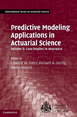 Predictive Modeling Applications in Actuarial Science: Volume 2, Case Studies in Insurance - 