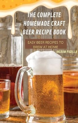 The Complete Homemade Craft Beer Recipe Book Easy -  Ingram Padilla