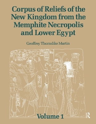 Corpus of Reliefs of the New Kingdom from the Memphite Necropolis and Lower Egypt - Geoffrey Thorndike Martin