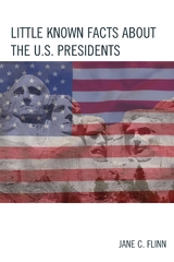 Little Known Facts about the U. S. Presidents -  Jane C. Flinn