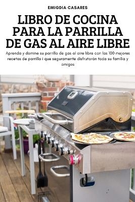 Libro de Cocina Para La Parrilla de Gas Al Aire Libre -  Emigdia Casares