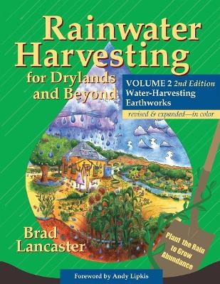 Rainwater Harvesting for Drylands and Beyond, Volume 2, 2nd Edition - Brad Lancaster