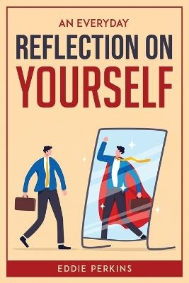 An Everyday Reflection on Yourself -  Eddie Perkins