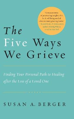 The Five Ways We Grieve - Susan A. Berger