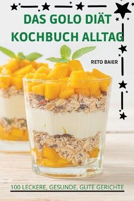 Das Golo Diät Kochbuch Alltag -  Reto Baier