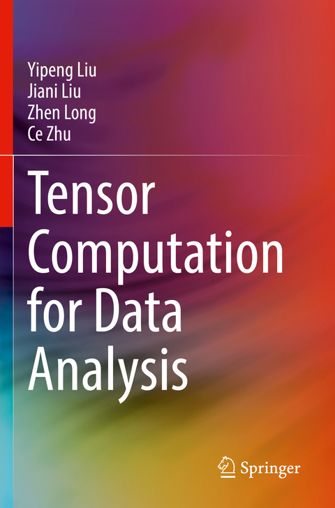 Tensor Computation for Data Analysis - Yipeng Liu, Jiani Liu, Zhen Long, Ce Zhu