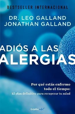 Adiós a las alergias / The Allergy Solution: Unlock the Surprising, Hidden Truth  about Why You Are Sick and How to Get Well - Leo Galland, Jonathan Galland