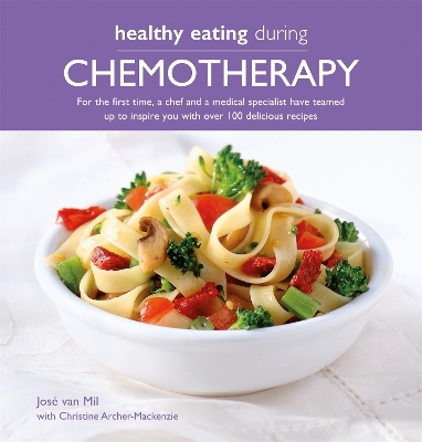 Healthy Eating During Chemotherapy - Jose Van Mil, Christine Archer-Mackenzie